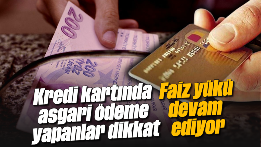 Kredi Kartında Asgari Ödeme Yapanlar Dikkat: Faiz Yükü Artıyor