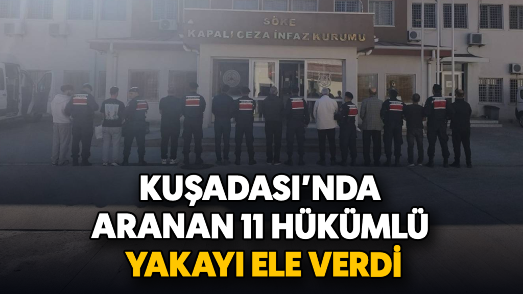 Kuşadası Jandarması 11 Hükümlüyü Ele Verdi: Operasyonun Ayrıntıları