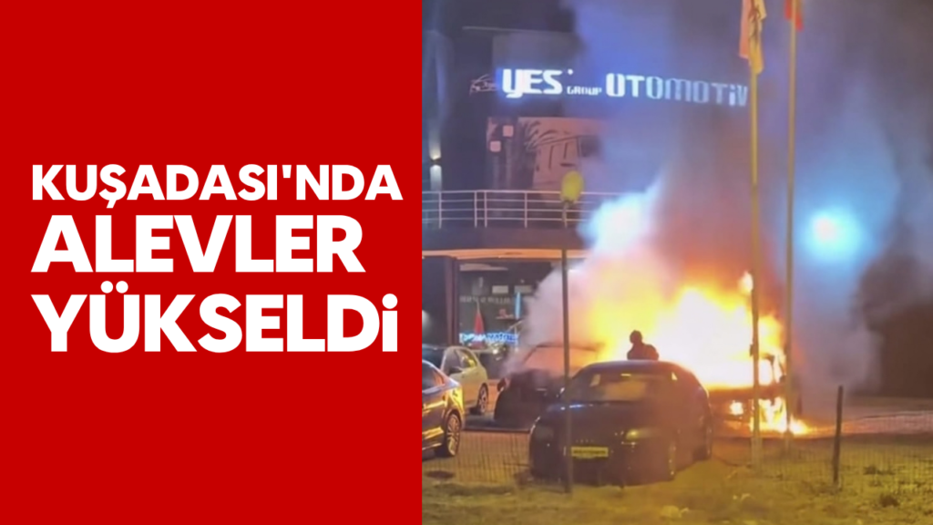 Kuşadası'da Shell İstasyonuna Yakın Araç Satış Galerisinde Yangın