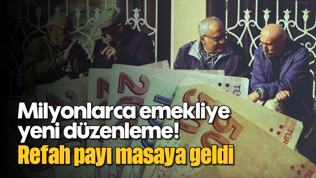 Milyonlarca Emekliye Yeni Düzenleme: Refah Payı Masaya Geldi