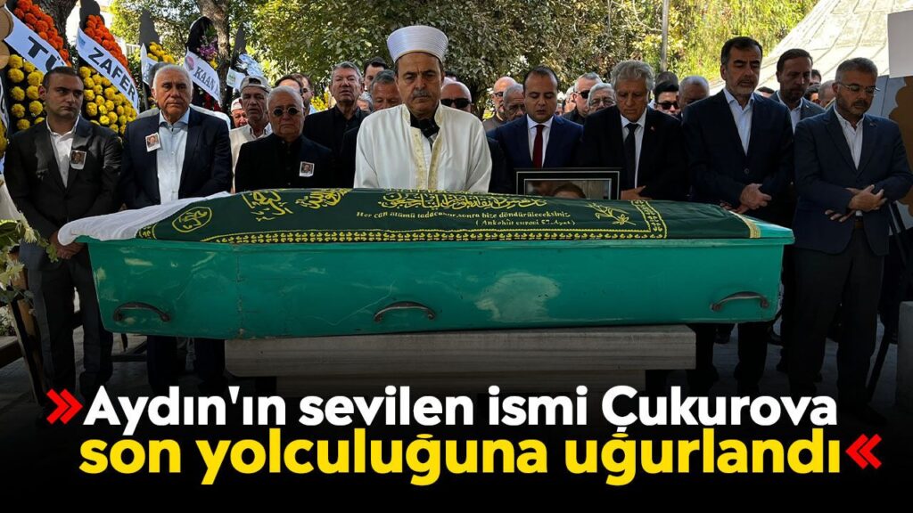 Naile Göçen Çukurova Aydın'da Dualarla Uğurlandı