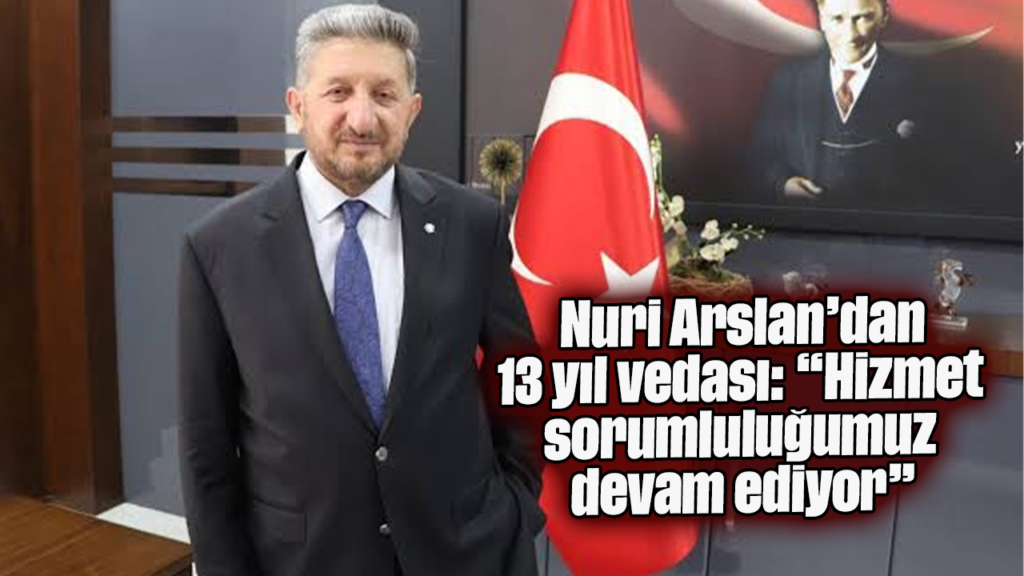 Nazilli Ticaret Odası Başkanı Nuri Arslan’dan 13 Yıllık Veda