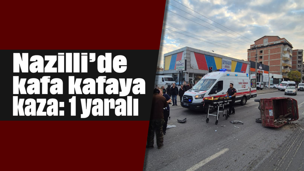 Nazilli'de Kafa Kafaya Çarpışma: Motosiklet Sürücüsü Yaralı