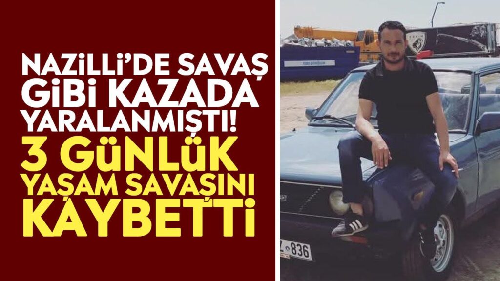 Nazilli’de Kazada 12 Yaralı; Emrah Çağırkan Hayatını Kaybetti