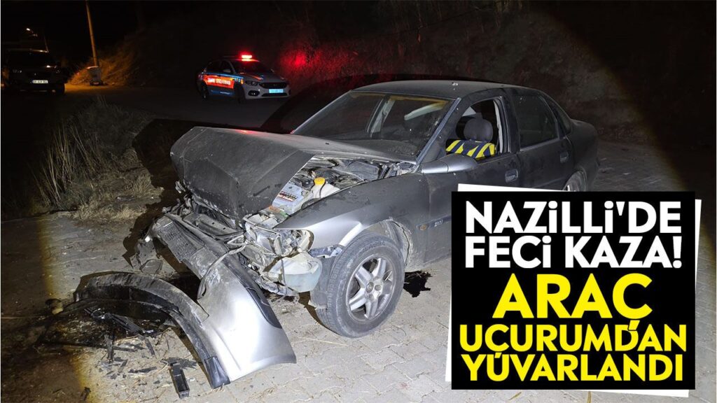 Nazilli'de Uçurum Kazası: 09 RK 950 Plakalı Araç Yuvarlandı, Sürücü Hastaneye Kaldırıldı