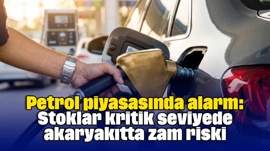Petrol Stokları Seviyeye Geriledi: Akaryakıt Yükseliş Tehlikesi