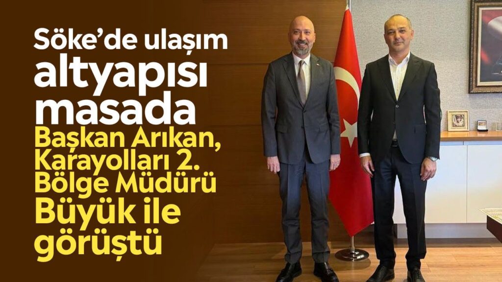 Söke Ulaşım Altyapısı Masada: Başkan Arıkan ve Karayolları Müdürü Büyük’ten Kavşak Çözümü