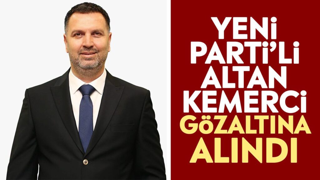 Yeni Parti Aydın İl Başkan Yardımcısı Kemerci Gözaltına Alındı
